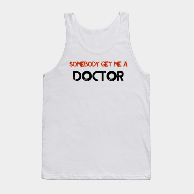 Somebody Get Me A Doctor! Tank Top by thomtran